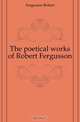 The poetical works of Robert Fergusson, Fergusson Robert 