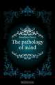 The pathology of mind, Maudsley Henry 