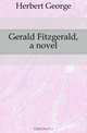 Gerald Fitzgerald, a novel, Herbert George 