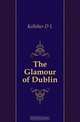 The Glamour of Dublin, Kelleher D L 