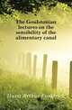 The Goulstonian lectures on the sensibility of the alimentary canal, Hurst Arthur Frederick 