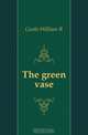 The green vase, Castle William R. 