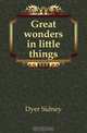 Great wonders in little things, Dyer Sidney 