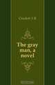 The gray man, a novel, Crockett S. R. 