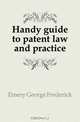 Handy guide to patent law and practice, Emery George Frederick 