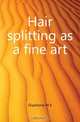 Hair splitting as a fine art, W. E. Gladstone 