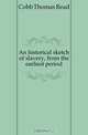 An historical sketch of slavery, from the earliest period, Cobb Thomas Read 