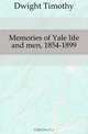 Memories of Yale life and men, 1854-1899, Dwight Timothy 