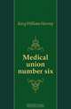 Medical union number six, King William Harvey 