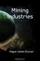 Mining industries, Hague James Duncan 