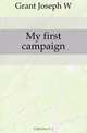 My first campaign, Grant Joseph W 
