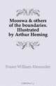 Mooswa & others of the boundaries. Illustrated by Arthur Heming, Fraser William Alexander 