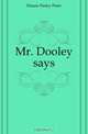 Mr. Dooley says, Dunne Finley Peter 