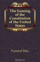 The framing of the Constitution of the United States, Farrand Max 