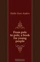 From pole to pole, a book for young people, Hedin Sven Anders 