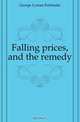 Falling prices, and the remedy, George Lyman Fairbanks 