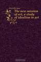 The new mission of art a study of idealism in art, J. Delville 
