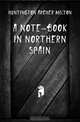 A note-book in northern Spain, Huntington Archer Milton 