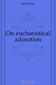 On eucharistical adoration, Keble John 