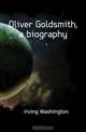 Oliver Goldsmith, a biography, Irving Washington 