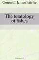 The teratology of fishes, Gemmill James Fairlie 