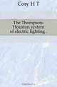 The Thompson-Houston system of electric lighting, Cory H. T. 