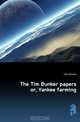 The Tim Bunker papers or, Yankee farming, Clift William 