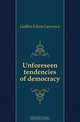 Unforeseen tendencies of democracy, Godkin Edwin Lawrence 
