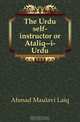 The Urdu self-instructor or Ataliq--i-Urdu, Ahmad Maulavi Laiq 