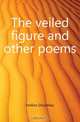 The veiled figure and other poems, Hollins Dorothea 