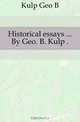 Historical essays By Geo. B. Kulp, Kulp Geo B. 