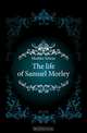 The life of Samuel Morley, Hodder Edwin 