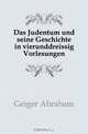 Das Judentum und seine Geschichte in vierunddreissig Vorlesungen, Geiger Abraham 