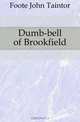 Dumb-bell of Brookfield, Foote John Taintor 