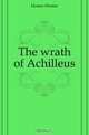 The wrath of Achilleus, Homer 