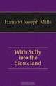 With Sully into the Sioux land, Hanson Joseph Mills 