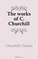 The works of C. Churchill, Churchill Charles 