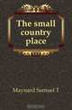 The small country place, Samuel T. Maynard 