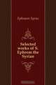 Selected works of S. Ephrem the Syrian, Ephraem Syrus 