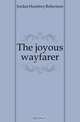 The joyous wayfarer, Jordan Humfrey Robertson 
