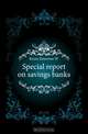 Special report on savings banks, Emerson W. Keyes 