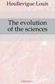 The evolution of the sciences, Houllevigue Louis 