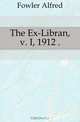 The Ex-Libran, v. I, 1912 .., Fowler Alfred 