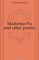 Madonna Pia and other poems, Grant James Gregor 