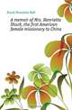 A memoir of Mrs. Henrietta Shuck, the first American female missionary to China, Shuck Henrietta Hall 