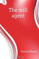 The mill agent, Denison Mary A. 
