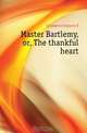Master Bartlemy, or, The thankful heart, Crompton Frances E. 