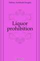 Liquor prohibition, Dabney Archibald Douglas 