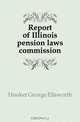 Report of Illinois pension laws commission, Hooker George Ellsworth 