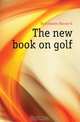 The new book on golf, Horace G. Hutchinson 